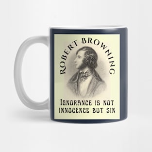 Robert Browning portrait and  quote: Ignorance is not innocence but sin Mug